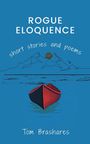"ROGUE ELOQUENCE", "short stories and poems", "Tom Brashares" auf blauem Hintergrund, mit rotem Boot, Bergzeichnung.