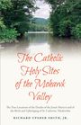 Jr Richard Upsher Smith: The Catholic Holy Sites of the Mohwak Valley, Buch