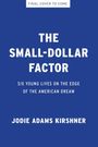 Text auf blauem Hintergrund: "FINAL COVER TO COME", "THE SMALL-DOLLAR FACTOR", "SIX LIVES ON THE EDGE OF THE AMERICAN DREAM", "JODIE ADAMS KIRSHNER".