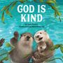 Text: "GOD IS KIND" by Amy Parker, Illustrated by Sara Gianassi.  
Illustration: Drei fröhliche Otter im Wasser mit Pflanzen.