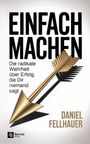 "EINFACH MACHEN. Die radikale Wahrheit über Erfolg, die Dir niemand sagt. DANIEL FELLHAUER. Goldener Pfeil, Remote Verlag Logo."