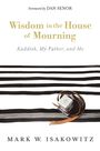Mark W. Isakowitz: Wisdom in the House of Mourning, Buch