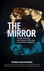 Text: "THE MIRROR. Finding Meaning and Purpose in the Age of Artificial Intelligence. THOMAS KOULOPOULOS."  
Illustration: Ein Mann beugt sich vor, darüber digitale Pixelgrafik.
