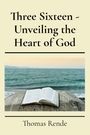 Thomas Carl Rende: Three Sixteen - Unveiling the Heart of God, Buch