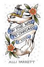 "ON THE WAY TO CHICAGO, A NOVEL, ALLI PARRETT" in blauen Bändern, mit Händen, einer Tätowiermaschine und Blumen.