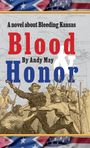 Andy May: Blood & Honor, a novel about Bleeding Kansas, Buch