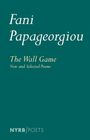 "Fani Papageorgiou: The Wall Game, New and Selected Poems" steht in eleganten Schriftarten auf grünem Hintergrund. Unten links das Logo "NYRB/Poets".