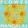 FLOWER MANDALAS. A PRACTICE of GRATITUDE and CENTERING. KATHY KLEIN. Blumenkreis in leuchtenden Gelb- und Orangetönen.