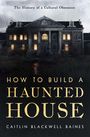 Caitlin Blackwell Baines: How to Build a Haunted House, Buch