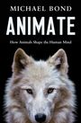 Text: "Michael Bond - Animate: How Animals Shape the Human Mind." Unter einem Titel ein Wolf, direkt von vorn gesehen.