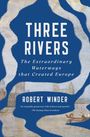 "THREE RIVERS, The Extraordinary Waterways that Created Europe, ROBERT WINDER." Illustration mit einem Fluss und Landschaft.