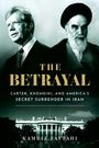 Text: "THE BETRAYAL: Carter, Khomeini, and America's Secret Surrender in Iran. Kambiz Fattahi." Zwei Männer über dem Weißen Haus.