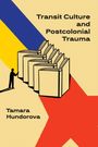 Tamara Hundorova: Transit Culture and Postcolonial Trauma, Buch