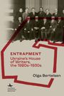 Text: "Entrapment: Ukraine’s House of Writers, the 1920s-1930s, Olga Bertelsen." Schwarz-weiß Foto von Männern in Anzügen.