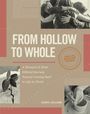 "FROM HOLLOW TO WHOLE. A Woman’s 8-Week Biblical Journey Toward Coming Back to Life in Christ. Sharyl Williams."
