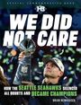 "We Did Not Care" in großen Buchstaben. Untertitel über die Seattle Seahawks und ihren Erfolg. Ein Mann hält eine Trophäe empor.