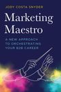 Titel: "Marketing Maestro". Untertitel: "A New Approach to Orchestrating Your B2B Career". Illustration: Dirigentenhände.