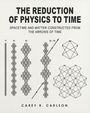 „THE REDUCTION OF PHYSICS TO TIME“, darunter geometrische Muster und der Name „CAREY R. CARLSON“.