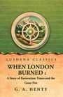 Text: "Lushena Classics, When London Burned: A Story of Restoration Times and the Great Fire, G. A. Henty." Oben ein Kompass vor Berglandschaft.