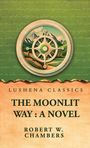 "LUSHENA CLASSICS, THE MOONLIT WAY: A NOVEL, ROBERT W. CHAMBERS". Im Hintergrund Landschaft mit Bergen und Kompass.