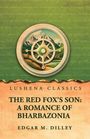 Oben steht "Lushena Classics". Darunter "The Red Fox's Son: A Romance of Bharbazonia" von Edgar M. Dilley. Ein Kompassrad vor Berglandschaft.