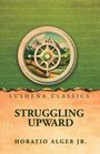 Horatio Alger Jr.: Struggling Upward, Buch