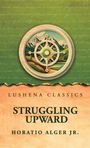 Horatio Alger Jr.: Struggling Upward, Buch