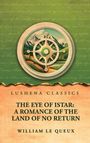 "LUSHENA CLASSICS. THE EYE OF ISTAR: A ROMANCE OF THE LAND OF NO RETURN. WILLIAM LE QUEUX." Illustration mit Kompass und Bergen.