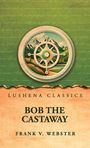 Text: "Lushena Classics," "Bob the Castaway," "Frank V. Webster." Illustration eines Kompasses vor Bergen. Hintergrund in Grün.