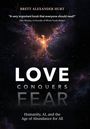 "LOVE CONQUERS FEAR; Humanity, AI, and the Age of Abundance for All." Ein nebliges, leuchtendes Weltraummotiv.