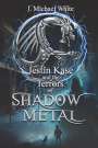 J. Michael White: Jestin Kase and the Terrors of Shadow Metal, Buch