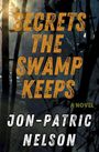 Jon-Patric Nelson: Secrets The Swamp Keeps, Buch