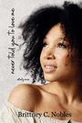 Brittney C Nobles: Never Told You to Love Me, Buch