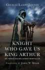 Cecelia Lampp Linton Ph D: The Knight Who Gave Us King Arthur, Buch