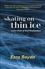 Ezra Bayda: Skating on Thin Ice - A Zen Path of Self-Realization, Buch
