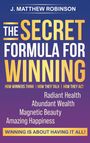 J. Matthew Robinson: The Secret Formula for Winning: How Winners Think, How They Talk, and How They Act, Buch