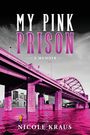 Nicole M Kraus: My Pink Prison, Buch