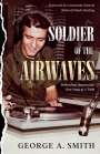 George A Smith: Soldier of the Airwaves, Buch