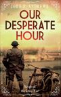 John F Andrews: Our Desperate Hour - Novels of the Great War, Buch