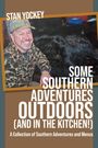 Stan Yockey: SOME SOUTHERN ADVENTURES OUTDOORS (AND IN THE KITCHEN!) A Collection of Southern Adventures and Menus, Buch