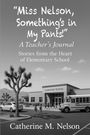 Catherine M. Nelson: "Miss Nelson, Something's in My Pants!" A Teacher's Journal, Buch