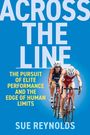 Text: "ACROSS THE LINE", "THE PURSUIT OF ELITE PERFORMANCE AND THE EDGE OF HUMAN LIMITS", "SUE REYNOLDS". Zwei Radfahrer in Aktion.