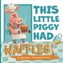 Megan Baxter: This Little Piggy Had Waffles, Buch