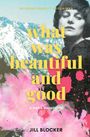 Jill Blocker: What was Beautiful and Good, Buch
