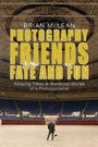 Brian Mclean: Photography, Friends, Fate, and Fun, Buch