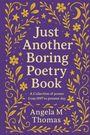 Angela M Thomas: Just Another Boring Poetry Book, Buch