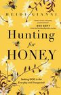 "Hunting for Honey" von Heidi Gianni. Zitat von Bob Goff. Gelbes Cover mit Blumen und Bienenillustrationen.