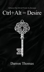 "Where the Mind Finds Its Escape. Ctrl+Alt=Desire. Darron Thomas." Detailreiche Illustration eines Schlüssels auf dunklem Hintergrund.