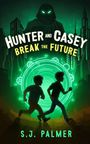 Titel: "Hunter and Casey Break the Future". Autor: S.J. Palmer. Illustration zeigt zwei laufende Jungen und eine mysteriöse Gestalt.