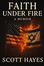 "Faith Under Fire: A Memoir" von Scott Hayes. Eine brennende US- und Israelflagge im Hintergrund.